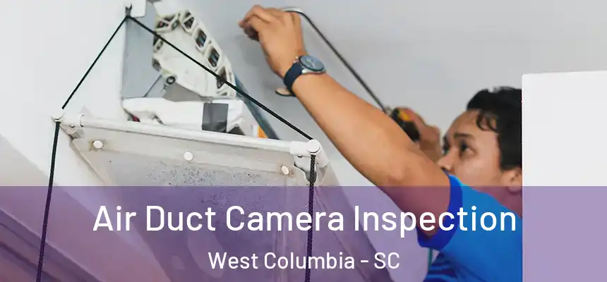 Air Duct Camera Inspection West Columbia - SC