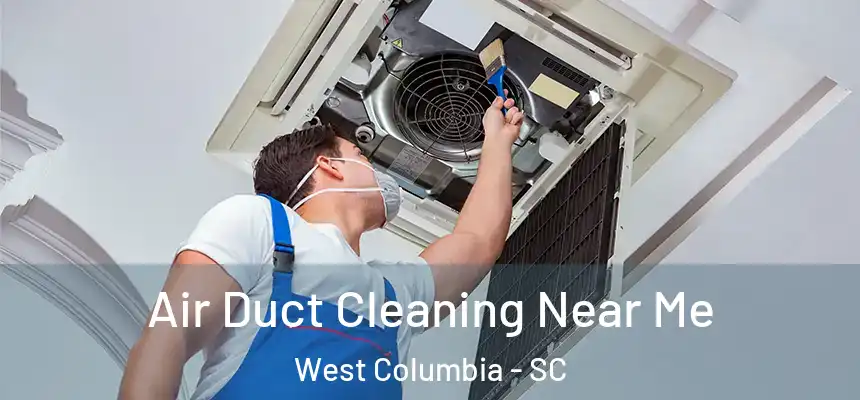 Air Duct Cleaning Near Me West Columbia - SC