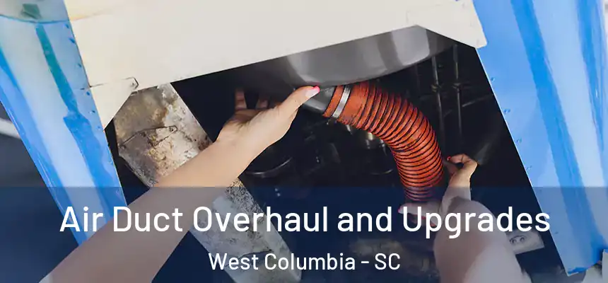 Air Duct Overhaul and Upgrades West Columbia - SC