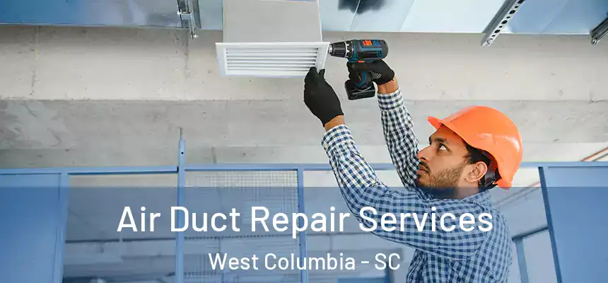 Air Duct Repair Services West Columbia - SC