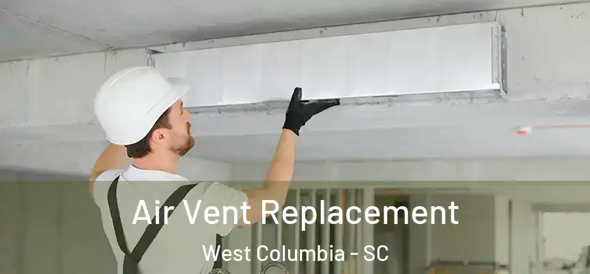 Air Vent Replacement West Columbia - SC
