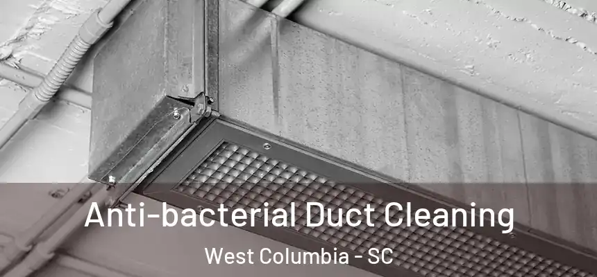 Anti-bacterial Duct Cleaning West Columbia - SC