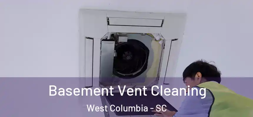 Basement Vent Cleaning West Columbia - SC