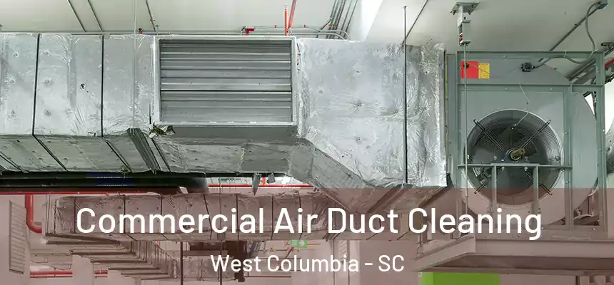 Commercial Air Duct Cleaning West Columbia - SC