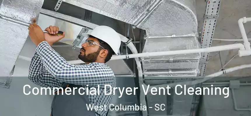 Commercial Dryer Vent Cleaning West Columbia - SC