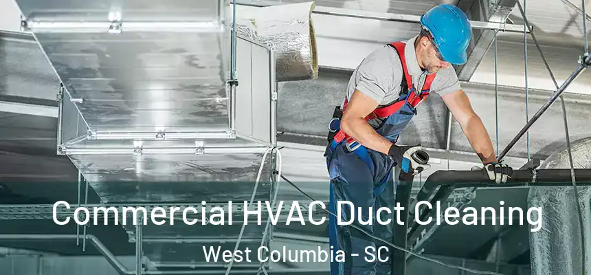 Commercial HVAC Duct Cleaning West Columbia - SC