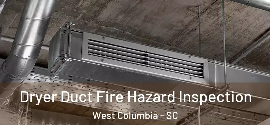 Dryer Duct Fire Hazard Inspection West Columbia - SC