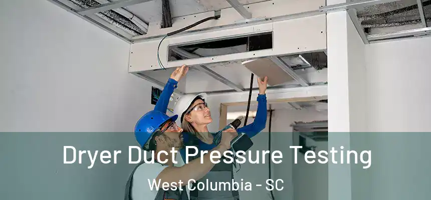 Dryer Duct Pressure Testing West Columbia - SC