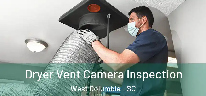  Dryer Vent Camera Inspection West Columbia - SC