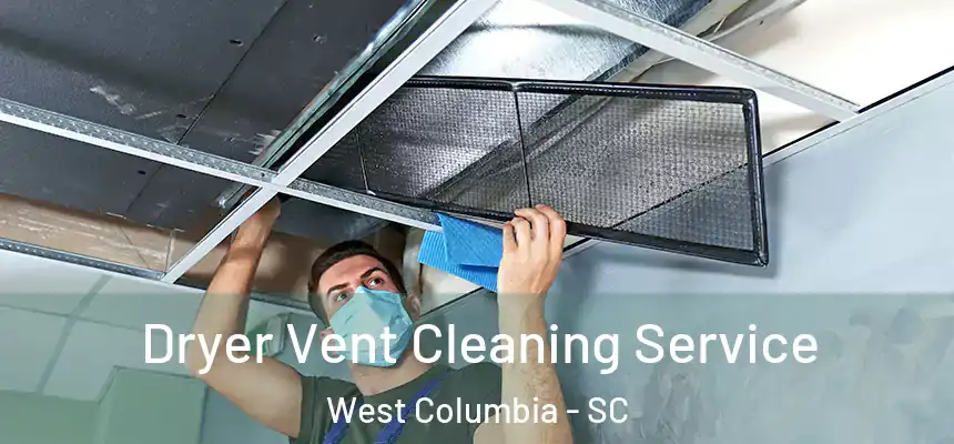 Dryer Vent Cleaning Service West Columbia - SC