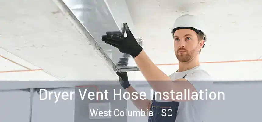  Dryer Vent Hose Installation West Columbia - SC