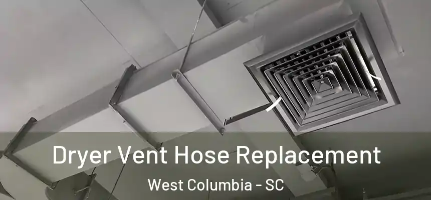  Dryer Vent Hose Replacement West Columbia - SC