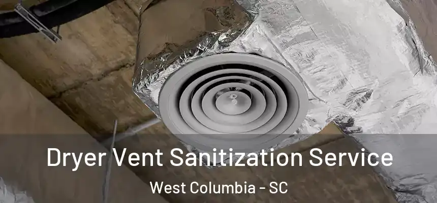 Dryer Vent Sanitization Service West Columbia - SC