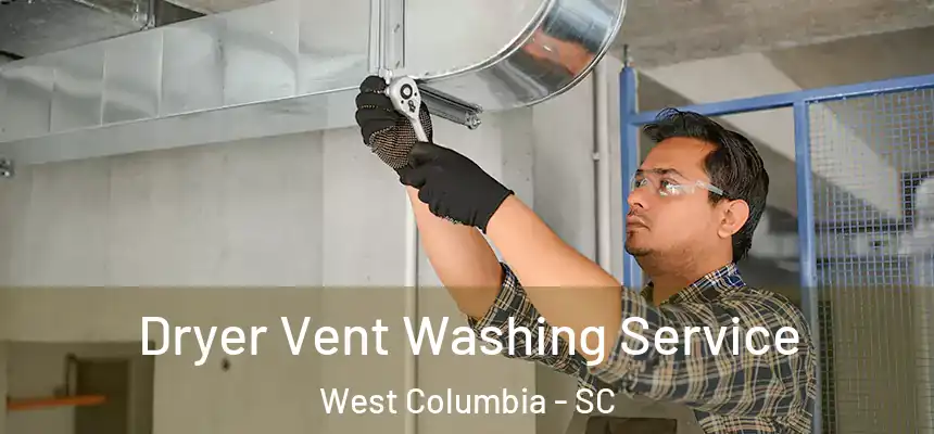 Dryer Vent Washing Service West Columbia - SC