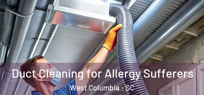  Duct Cleaning for Allergy Sufferers West Columbia - SC