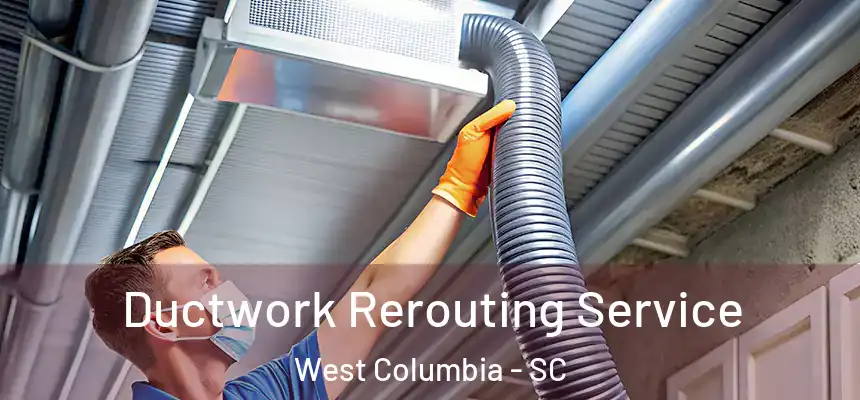  Ductwork Rerouting Service West Columbia - SC