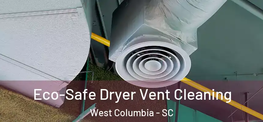 Eco-Safe Dryer Vent Cleaning West Columbia - SC