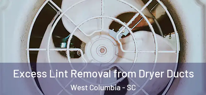 Excess Lint Removal from Dryer Ducts West Columbia - SC