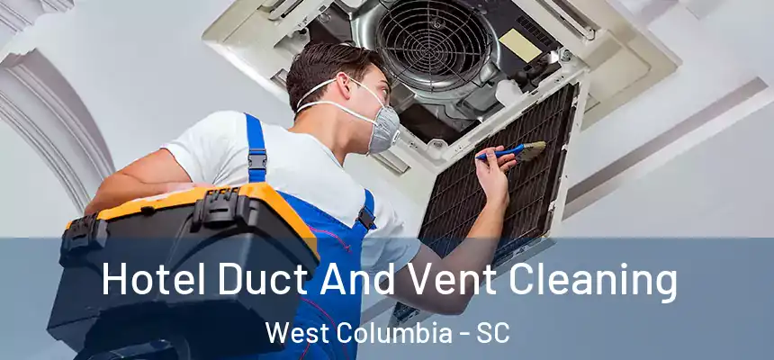 Hotel Duct And Vent Cleaning West Columbia - SC