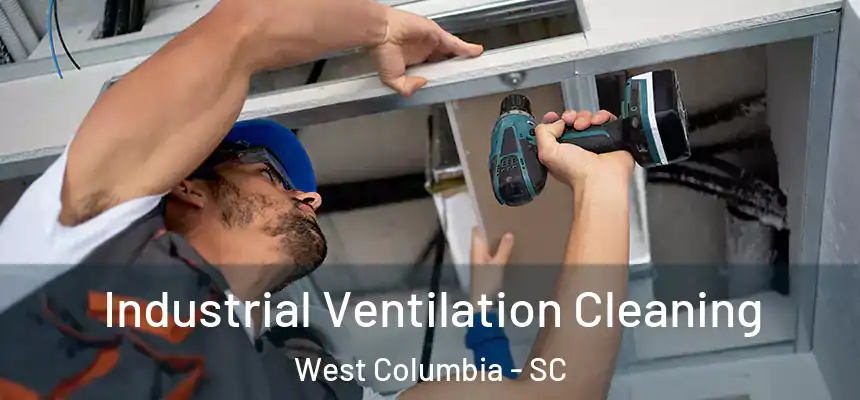 Industrial Ventilation Cleaning West Columbia - SC