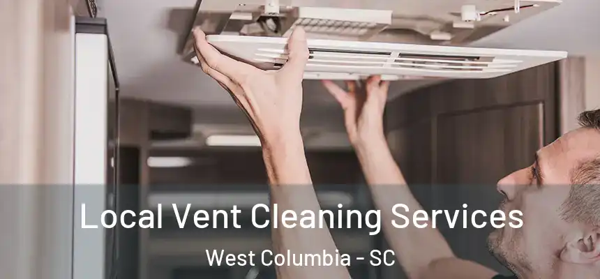  Local Vent Cleaning Services West Columbia - SC