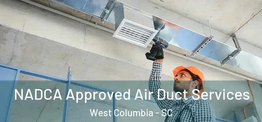 NADCA Approved Air Duct Services West Columbia - SC