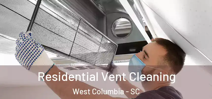 Residential Vent Cleaning West Columbia - SC
