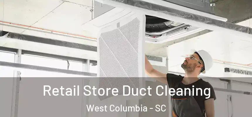  Retail Store Duct Cleaning West Columbia - SC