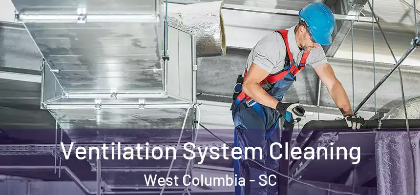 Ventilation System Cleaning West Columbia - SC