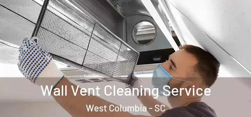  Wall Vent Cleaning Service West Columbia - SC