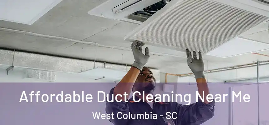 Affordable Duct Cleaning Near Me West Columbia - SC