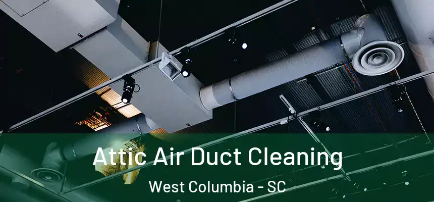 Attic Air Duct Cleaning West Columbia - SC