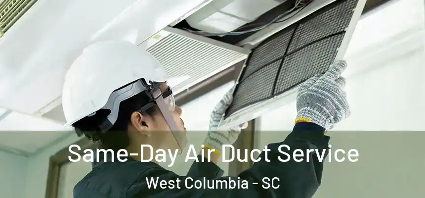 Same-Day Air Duct Service West Columbia - SC